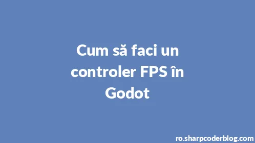 Cum să faci un controler FPS în Godot - Thumbnail
