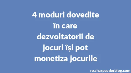 4 moduri dovedite în care dezvoltatorii de jocuri își pot monetiza jocurile - Thumbnail