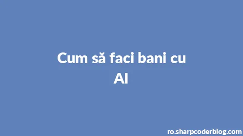 Cum să faci bani cu AI - Thumbnail