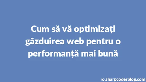 Cum să vă optimizați găzduirea web pentru o performanță mai bună - Thumbnail