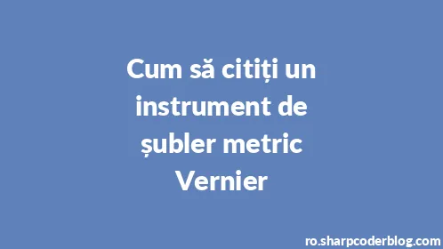 Cum să citiți un instrument de șubler metric Vernier - Thumbnail