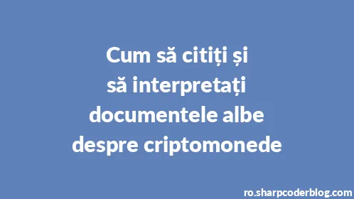 Cum să citiți și să interpretați documentele albe despre criptomonede - Thumbnail