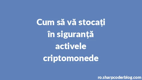 Cum să vă stocați în siguranță activele criptomonede - Thumbnail