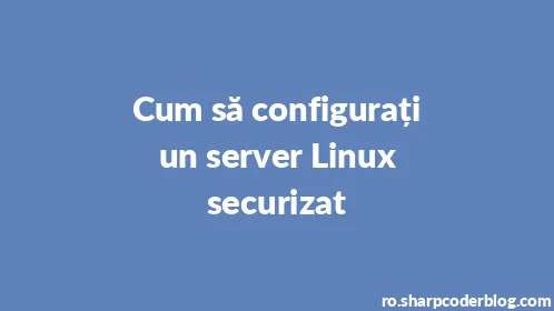 Cum să configurați un server Linux securizat - Thumbnail