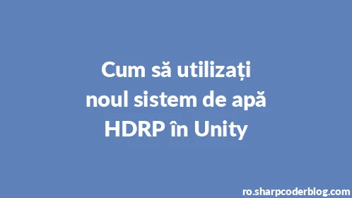 Cum să utilizați noul sistem de apă HDRP în Unity - Thumbnail