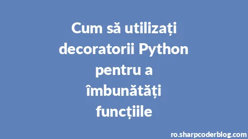 Cum să utilizați decoratorii Python pentru a îmbunătăți funcțiile - Thumbnail