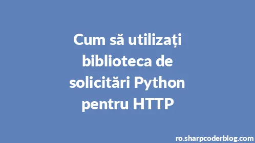 Cum să utilizați biblioteca de solicitări Python pentru HTTP - Thumbnail
