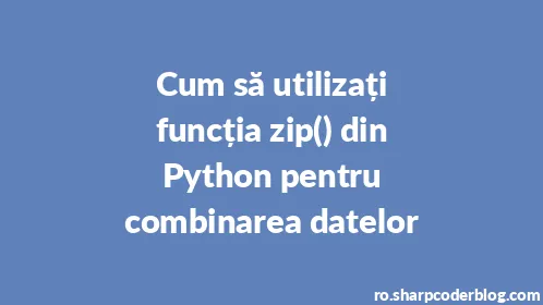 Cum să utilizați funcția zip() din Python pentru combinarea datelor - Thumbnail