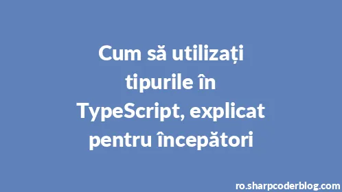 Cum să utilizați tipurile în TypeScript, explicat pentru începători - Thumbnail