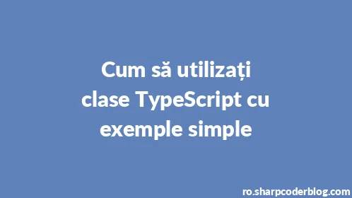 Cum să utilizați clase TypeScript cu exemple simple - Thumbnail