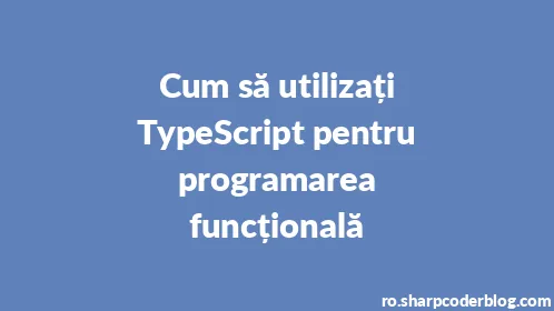 Cum să utilizați TypeScript pentru programarea funcțională - Thumbnail