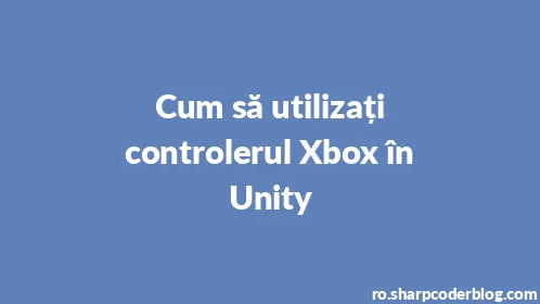 Cum să utilizați controlerul Xbox în Unity - Thumbnail