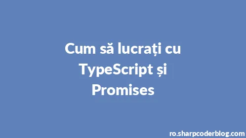 Cum să lucrați cu TypeScript și Promises - Thumbnail