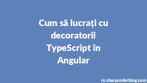 Cum să lucrați cu decoratorii TypeScript în Angular - Thumbnail