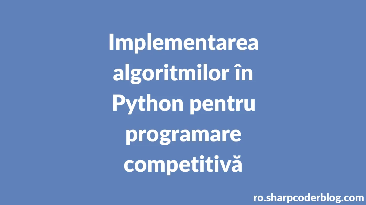 Implementarea algoritmilor n python pentru programare competitiv 