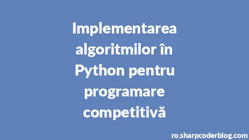 Implementarea algoritmilor în Python pentru programare competitivă - Thumbnail