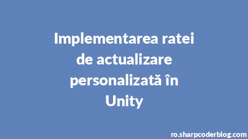 Implementarea ratei de actualizare personalizată în Unity - Thumbnail