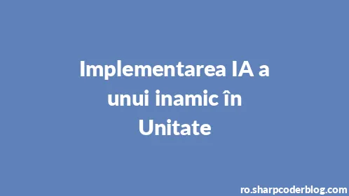 Implementarea IA a unui inamic în Unitate - Thumbnail