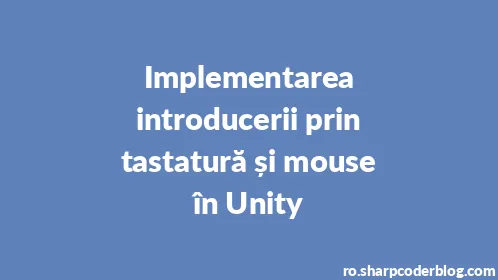 Implementarea introducerii prin tastatură și mouse în Unity - Thumbnail