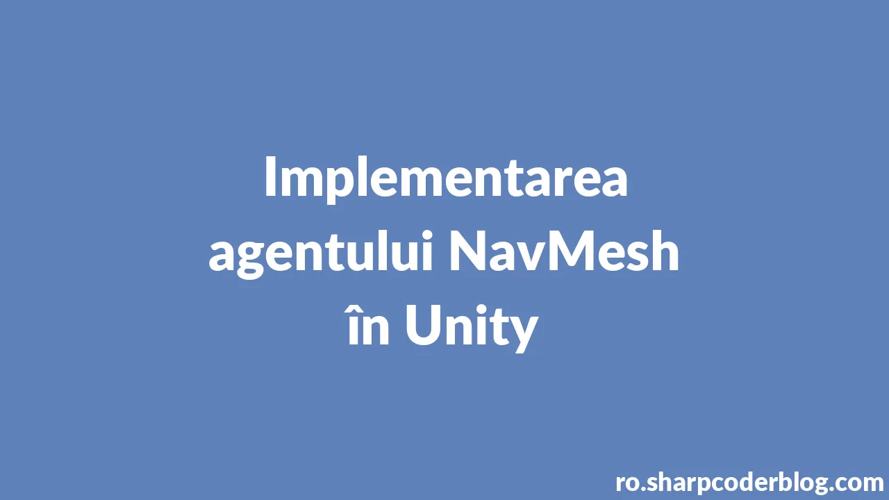 Implementarea agentului NavMesh în Unity | Sharp Coder Blog