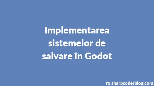 Implementarea sistemelor de salvare în Godot - Thumbnail