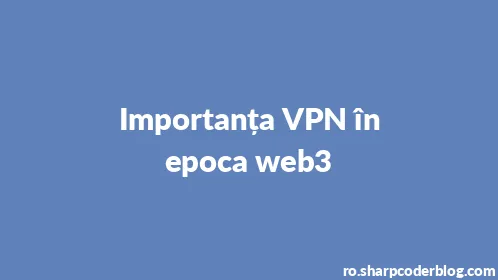 Importanța VPN în epoca web3 - Thumbnail