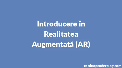 Introducere în Realitatea Augmentată (AR) - Thumbnail