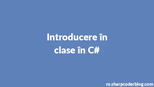 Introducere în clase în C# - Thumbnail