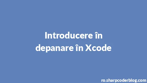 Introducere în depanare în Xcode - Thumbnail