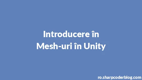 Introducere în Mesh-uri în Unity - Thumbnail
