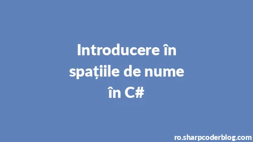 Introducere în spațiile de nume în C# - Thumbnail