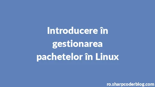 Introducere în gestionarea pachetelor în Linux - Thumbnail
