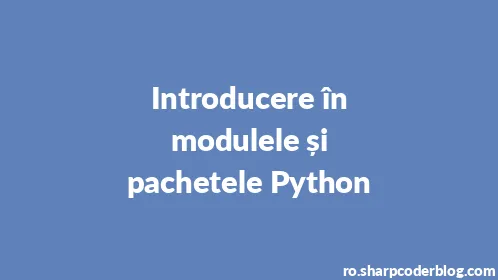 Introducere în modulele și pachetele Python - Thumbnail