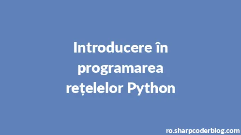 Introducere în programarea rețelelor Python - Thumbnail