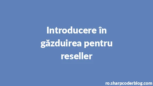 Introducere în găzduirea pentru reseller - Thumbnail
