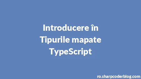 Introducere în Tipurile mapate TypeScript - Thumbnail
