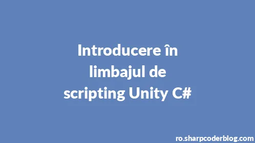 Introducere în limbajul de scripting Unity C# - Thumbnail
