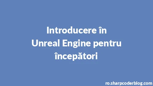 Introducere în Unreal Engine pentru începători - Thumbnail