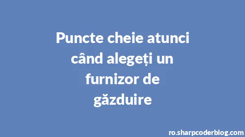 Puncte cheie atunci când alegeți un furnizor de găzduire - Thumbnail