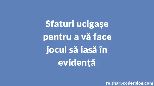 Sfaturi ucigașe pentru a vă face jocul să iasă în evidență - Thumbnail