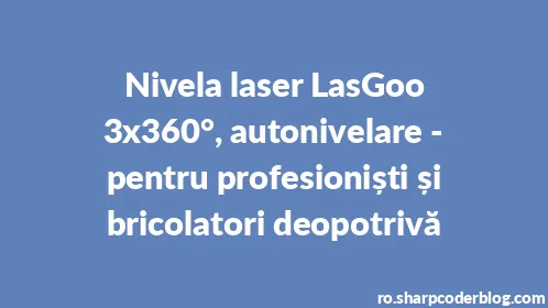 Nivela laser LasGoo 3x360°, autonivelare - pentru profesioniști și bricolatori deopotrivă - Thumbnail