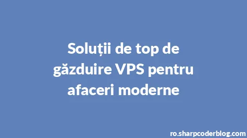 Soluții de top de găzduire VPS pentru afaceri moderne - Thumbnail