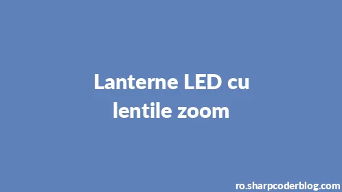 Lanterne LED cu lentile zoom - Thumbnail