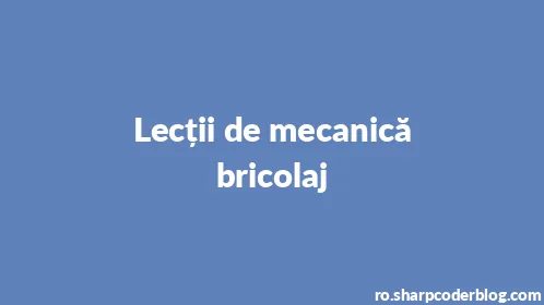 Lecții de mecanică bricolaj - Thumbnail
