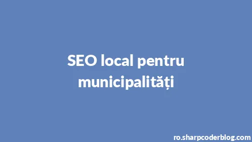 SEO local pentru municipalități - Thumbnail