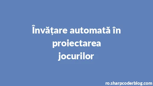 Învățare automată în proiectarea jocurilor - Thumbnail