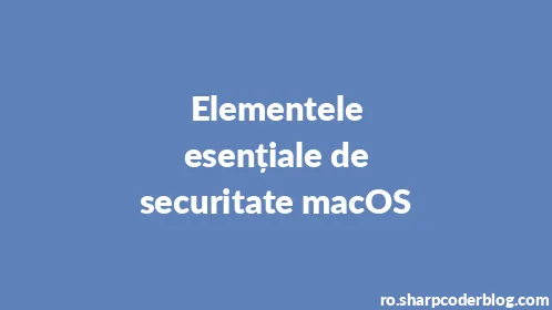 Elementele esențiale de securitate macOS - Thumbnail