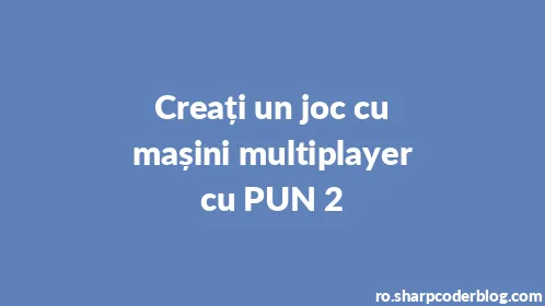 Creați un joc cu mașini multiplayer cu PUN 2 - Thumbnail