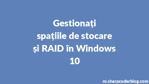 Gestionați spațiile de stocare și RAID în Windows 10 - Thumbnail