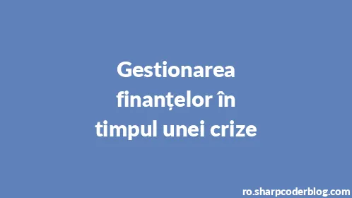 Gestionarea finanțelor în timpul unei crize - Thumbnail
